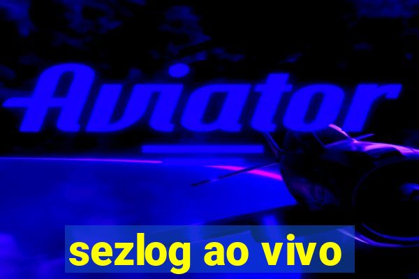 sezlog ao vivo